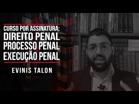 Curso por assinatura de Penal, Processo Penal e Execução Penal do prof. Evinis Talon
